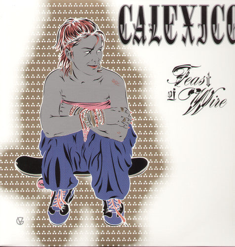 Calexico: Feast of Wire [ Record ]