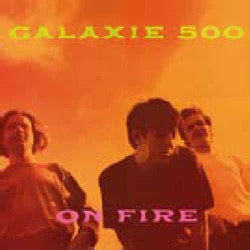 Galaxie 500: On Fire [ Record ]