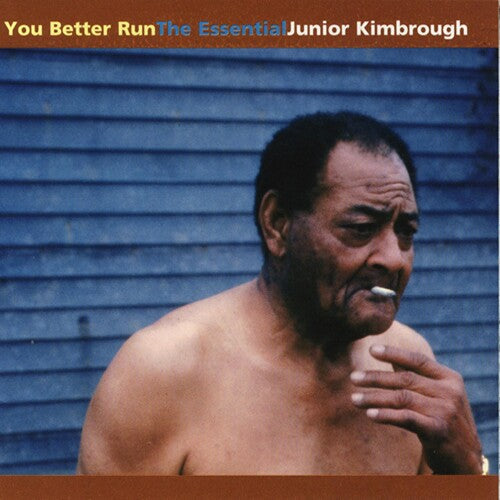 Junior Kimbrough: You Better Run: The Essential Junior Kimbrough [ Record ]