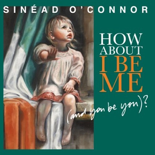 Sinéad O'Connor: How About I Be Me (And You Be You)? [ Record ]