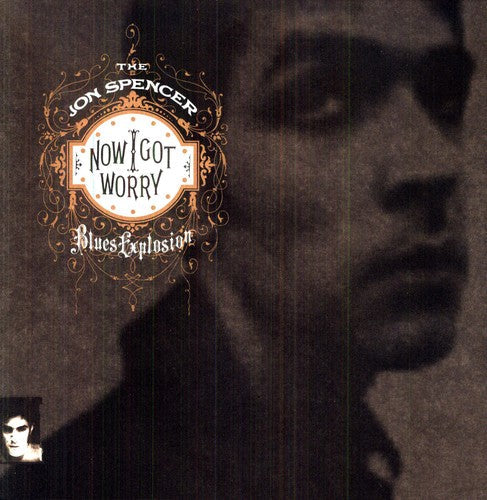 The Jon Spencer Blues Explosion: Now I Got Worry [ Record ]