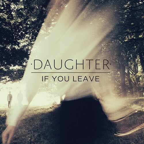 Daughter: If You Leave [ Record ]