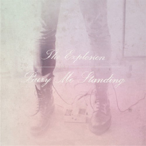 The Explosion: Bury Me Standing [ Record ]