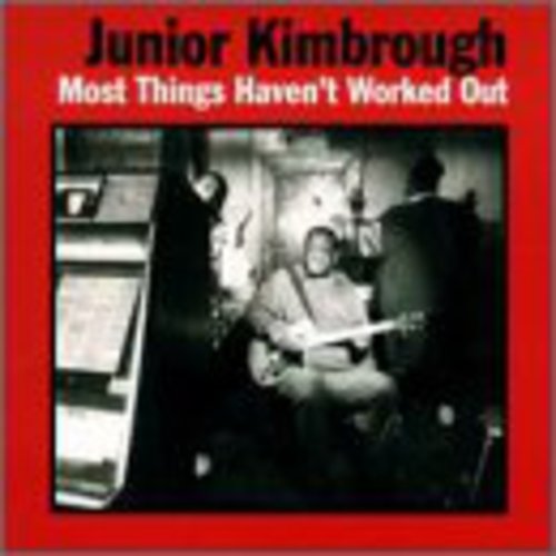 Junior Kimbrough: Most Things Haven't Worked Out [ Record ]