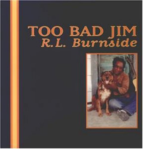 R.L. Burnside: Too Bad Jim [ Record ]