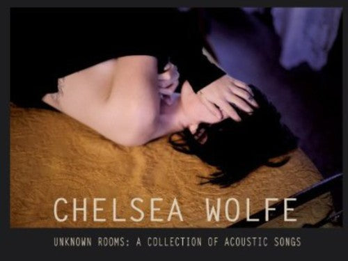 Chelsea Wolfe: Unknown Rooms: A Collection of Acoustic Songs [ Record ]