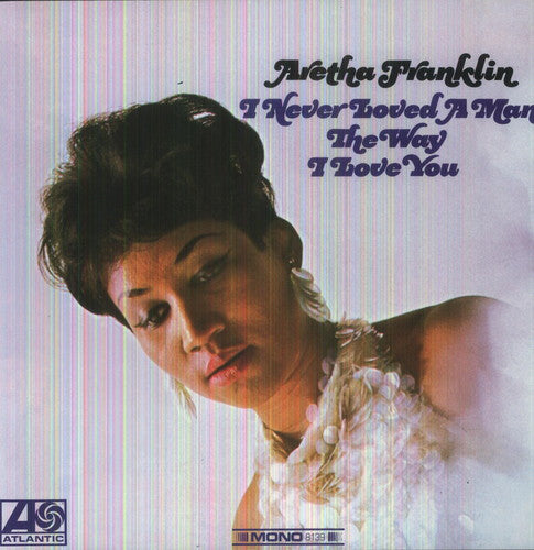 Aretha Franklin: I Never Loved a Man the Way I Love You [ Record ]