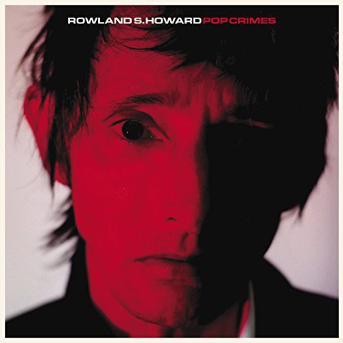 Rowland S. Howard: Pop Crimes [ Record ]