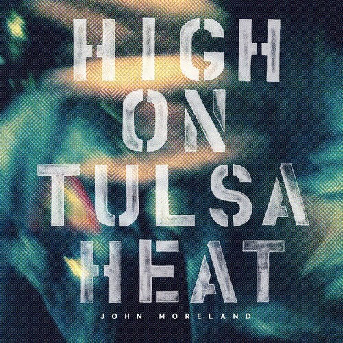 John Moreland: High on Tulsa Heat [ Record ]