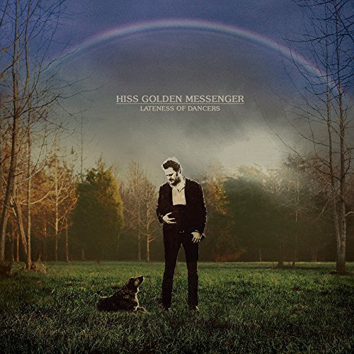 Hiss Golden Messenger: Hiss Golden Messenger : Lateness of Dancers [ Record ]