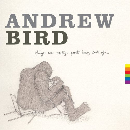 Andrew Bird: Things Are Really Great Here Sort of [ Record ]