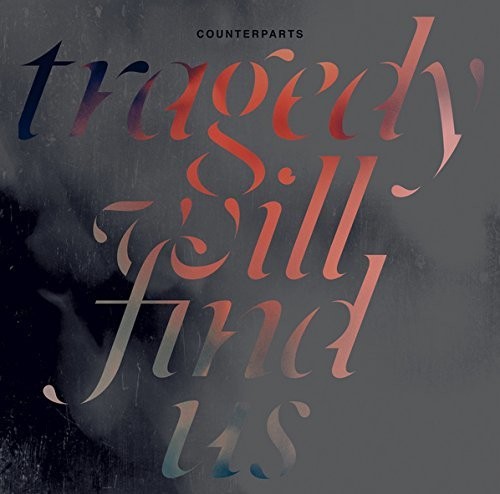 Counterparts: Tragedy Will Find Us [ Record ]