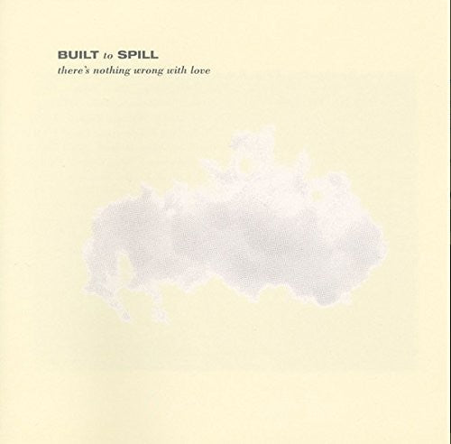 Built to Spill: There's Nothing Wrong With Love [ Record ]
