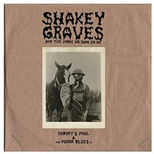 Shakey Graves: Shakey Graves And The Horse He Rode In On (Nobody's Fool & The Donor B lues EP) [ Record ]