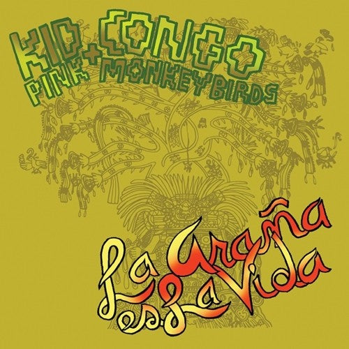 Kid Congo & the Pink Monkey Birds: La Arana Es la Vida [ Record ]