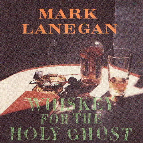 Mark Lanegan: Whiskey For The Holy Ghost [ Record ]