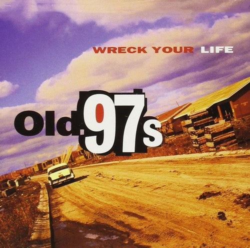 Old 97's: Wreck Your Life [ Record ]