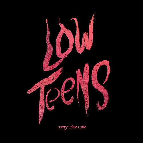 Every Time I Die: Low Teens [ Record ]