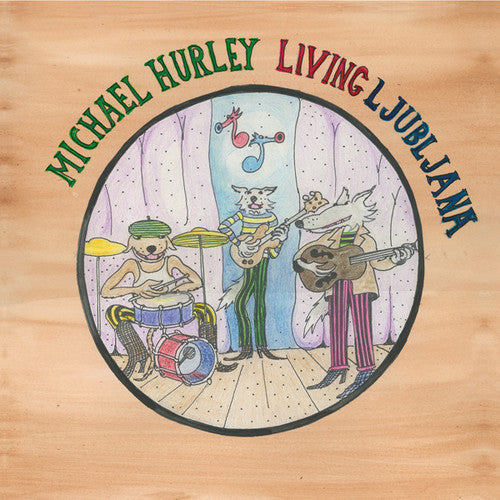 Michael Hurley: Living Ljubljana [ Record ]