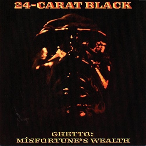 24-Carat Black: Ghetto: Misfortune's Wealth [ Record ]
