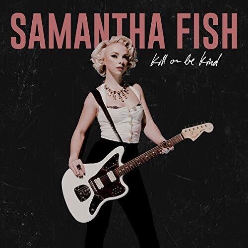 Samantha Fish: Kill Or Be Kind [ Record ]