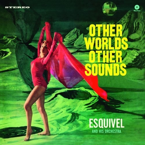 Esquivel & His Orchestra: Other Worlds Other Sounds [ Record ]