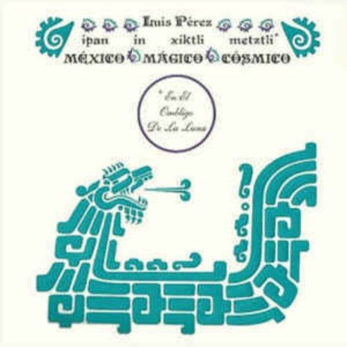 Luis Perez: Ipan In Xiktli Metztli - Mexico Magico Cosmico El Ombligo de la Luna [ Record ]