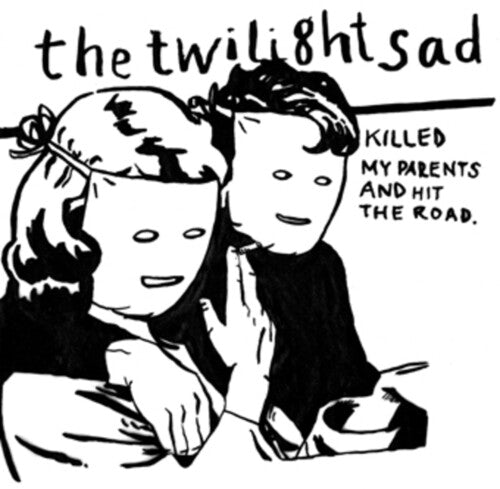 The Twilight Sad: Killed My Parents And Hit The Road [ Record ]