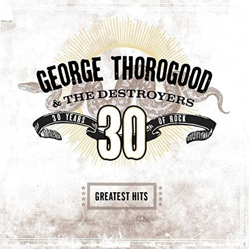 George Thorogood & Destroyers: Greatest Hits: 30 Years Of Rock [ Record ]