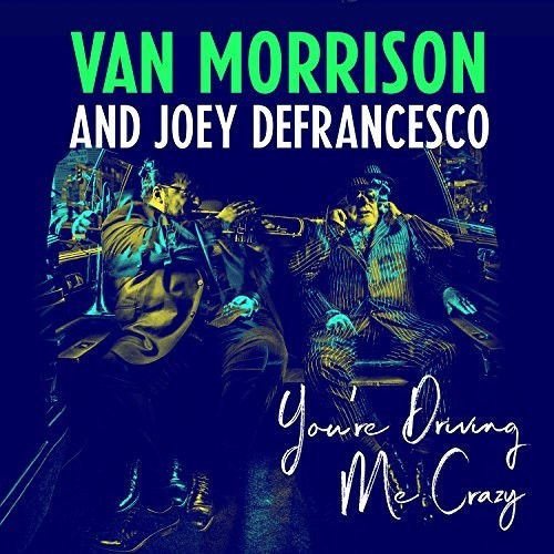 Van Morrison & Joey DeFrancesco: You're Driving Me Crazy [ Record ]