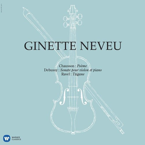 Ginette Neveu: Chausson: Poeme, Debussy: Violin Sonata, Ravel: Tzigane [ Record ]