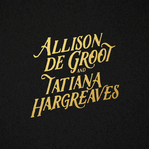 Allison De Groot & Tatiana Hargreaves: Allison De Groot & Tatiana Hargreaves [ Record ]
