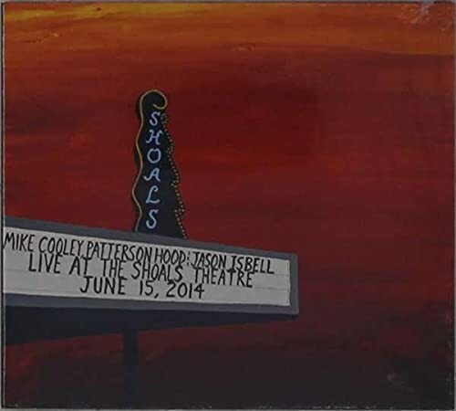 Cooley, Mike / Hood, Patterson / Isbell, Jason: Live At The Shoals Theatre [ Record ]
