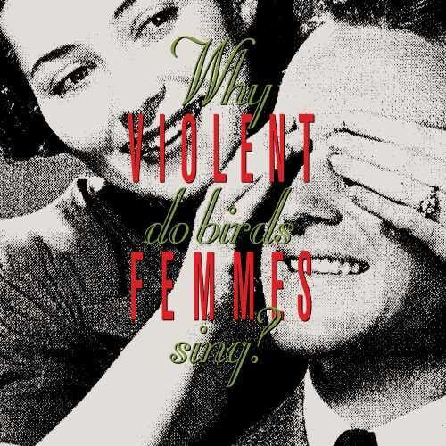 Violent Femmes: Why Do Birds Sing? [ Record ]
