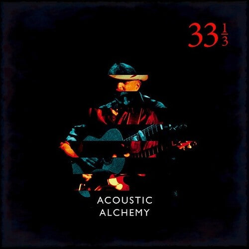 Acoustic Alchemy: Thirty Three & A Third [ Record ]