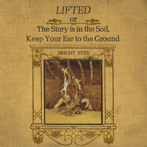 Bright Eyes: LIFTED or The Story Is in the Soil, Keep Your Ear to The Ground [ Record ]