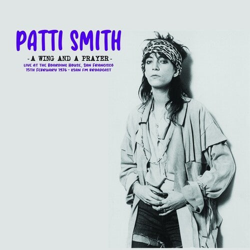 Patti Smith: A Wing And A Prayer: Live At The Boarding House, San Francisco 15th February 1976 - KSAN FM Broadcast [ Record ]