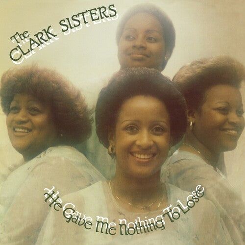 The Clark Sisters: He Gave Me Nothing To Lose [ Record ]