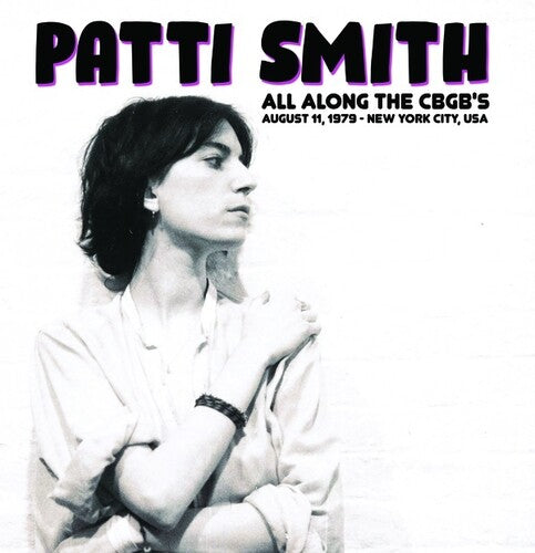 Patti Smith: All Along The CBGB's: August 11, 1979 - New York City, USA [ Record ]