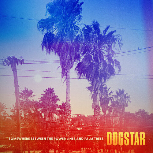 Dogstar: Somewhere Between The Power Lines And Palm Trees [ Record ]