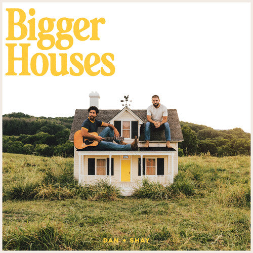 Dan + Shay: Bigger Houses [ Record ]