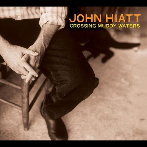 John Hiatt: Crossing Muddy Waters [ Record ]