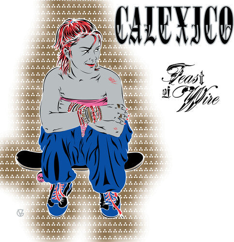 Calexico: Feast of Wire (Bonus Track Version) [ Record ]