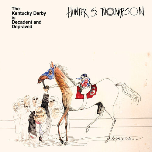 Hunter S. Thompson: Kentucky Derby Is Decadent and Depraved [ Record ]